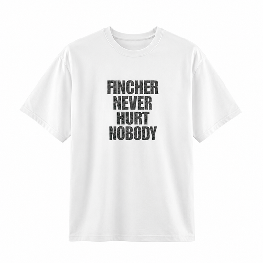 Fincher Never Hurt Nobody Tişört
