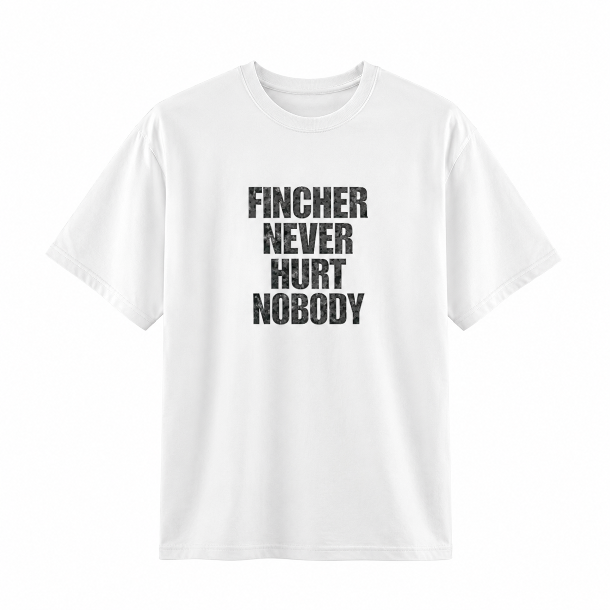 Fincher Never Hurt Nobody Tişört